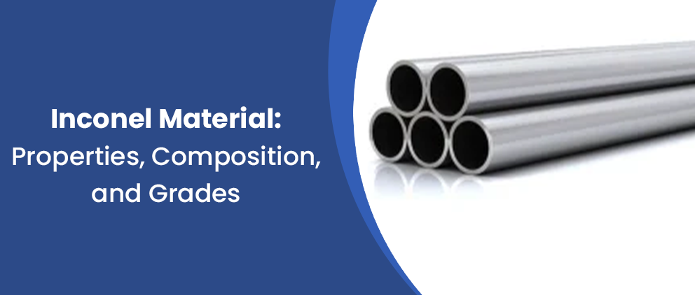 Inconel Material: Grades, Composition, Properties, Product Forms, Applications, and Supplier Guide 1 Inconel Material: Grades, Composition, Properties, Product Forms, Applications, and Supplier Guide